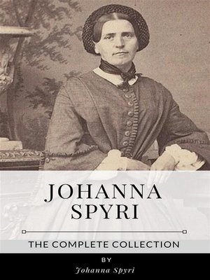 cover image of Johanna Spyri &#8211; the Complete Collection